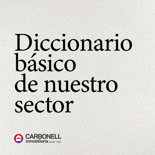 Carbonell Inmobiliaria, diccionario básico del sector inmobiliario